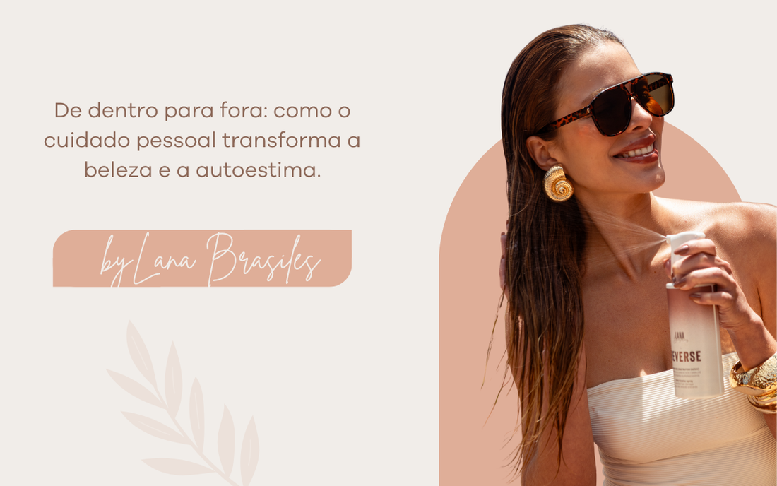 De dentro para fora: como o cuidado pessoal transforma a beleza e a autoestima.